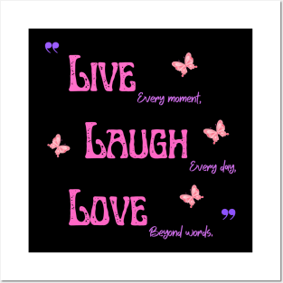 Live every moment Laugh every day Love beyond words Posters and Art